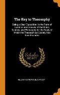 The Key to Theosophy: Being a Clear Exposition, in the Form of Question and Answer, of the Ethics, Science, and Philosophy for the Study of