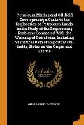 Petroleum Mining and Oil-Field Development; A Guide to the Exploration of Petroleum Lands, and a Study of the Engineering Problems Connected with the