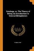 Ontology, Or, the Theory of Being; An Introduction to General Metaphysics