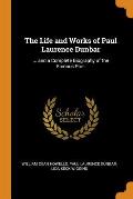 The Life and Works of Paul Laurence Dunbar: ... and a Complete Biography of the Famous Poet