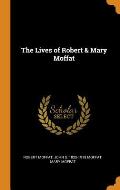 The Lives of Robert & Mary Moffat