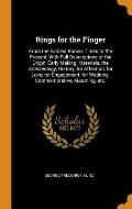 Rings for the Finger: From the Earliest Known Times to the Present, with Full Descriptions of the Origin, Early Making, Materials, the Archa