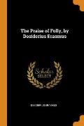 The Praise of Folly, by Desiderius Erasmus