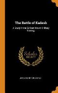 The Battle of Kadesh: A Study in the Earliest Known Military Strategy