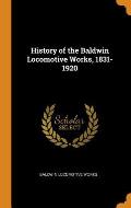 History of the Baldwin Locomotive Works, 1831-1920