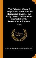 The Palace of Minos: A Comparative Account of the Successive Stages of the Early Cretan Civilization as Illustrated by the Discoveries at K
