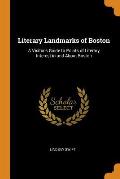 Literary Landmarks of Boston: A Visitor's Guide to Points of Literary Interest in and about Boston