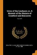 Lives of the Lindsays; Or, a Memoir of the Houses of Crawford and Balcarres; Volume 1