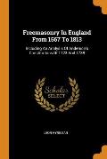 Freemasonry in England from 1567 to 1813: Including an Analysis of Anderson's Constitutions of 1723 and 1738