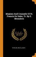 Maxims and Counsels of St. Francis de Sales, Tr. by E. McMahon