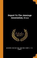 Report to the Jennings Association, U.S.a