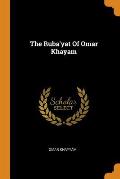 The Ruba'yat Of Omar Khayam