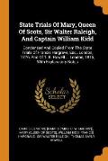 State Trials of Mary, Queen of Scots, Sir Walter Raleigh, and Captain William Kidd: Condensed and Copied from the State Trials of Francis Hargrave, Es