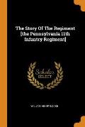 The Story Of The Regiment [the Pennsylvania 11th Infantry Regiment]
