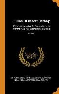 Ruins of Desert Cathay: Personal Narrative of Explorations in Central Asia and Westernmost China; Volume 1