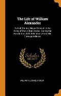 The Life of William Alexander: Earl of Stirling; Major-General in the Army of the United States, During the Revolution: With Selections from His Corr