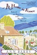 At Home in France: Tales of an American and Her House Aboard