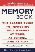 Memory Book The Classic Guide to Improving Your Memory at Work at School & at Play