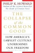 Collapse of the Common Good How Americas Lawsuit Culture Undermines Our Freedom