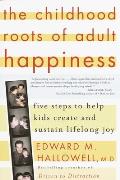 The Childhood Roots of Adult Happiness: Five Steps to Help Kids Create and Sustain Lifelong Joy