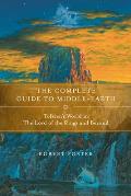 Complete Guide to Middle Earth From the Hobbit Through the Lord of the Rings & Beyond