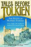Tales Before Tolkien The Roots of Modern Fantasy