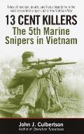 13 Cent Killers The 5th Marine Snipers in Vietnam