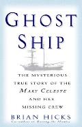 Ghost Ship The Mysterious True Story of the Mary Celeste & Her Missing Crew