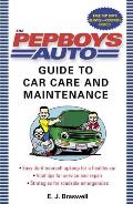 The Pep Boys Auto Guide to Car Care and Maintenance: Easy, Do-It-Yourself Upkeep for a Healthy Car, Vital Tips for Service and Repair, and Strategies