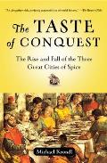Taste of Conquest The Rise & Fall of the Three Great Cities of Spice