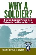 Why a Soldier?: A Signal Corpsman's Tour from Vietnam to the Moscow Hot Line