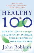 Healthy at 100 The Scientifically Proven Secrets of the Worlds Healthiest & Longest Lived Peoples