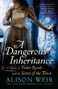 Dangerous Inheritance A Novel of Tudor Rivals & the Secret of the Tower