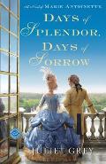 Days of Splendor, Days of Sorrow: A Novel of Marie Antoinette