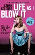 Life as I Blow It: Tales of Love, Life & Sex . . . Not Necessarily in That Order