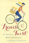 French Twist: An American Mom's Experiment in Parisian Parenting