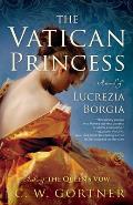 Vatican Princess A Novel of Lucrezia Borgia