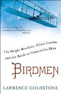 Birdmen The Wright Brothers Glenn Curtiss & the Battle to Control the Skies