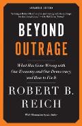 Beyond Outrage Expanded Edition What Has Gone Wrong with Our Economy & Our Democracy & How to Fix It