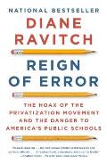 Reign of Error The Hoax of the Privatization Movement & the Danger to Americas Public Schools