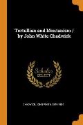 Tertullian and Montanism / By John White Chadwick