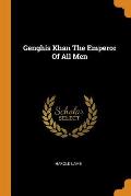 Genghis Khan the Emperor of All Men