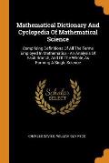 Mathematical Dictionary and Cyclopedia of Mathematical Science: Comprising Definitions of All the Terms Employed in Mathematics - An Analysis of Each