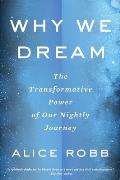 Why We Dream The Transformative Power of Our Nightly Journey