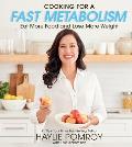 Cooking for a Fast Metabolism Eat More Food & Lose More Weight