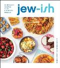 Jew ish A Cookbook Reinvented Recipes from a Modern Mensch