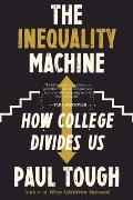 The Inequality Machine: How College Divides Us