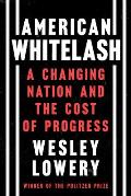 American Whitelash A Changing Nation & the Cost of Progress