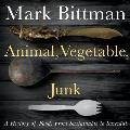 Animal, Vegetable, Junk: A History of Food, from Sustainable to Suicidal