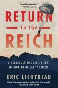 Return to the Reich A Holocaust Refugees Secret Mission to Defeat the Nazis
